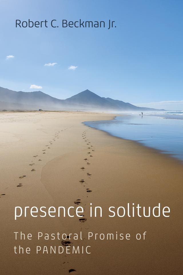 Presence in Solitude by Robert C. Beckman Jr.