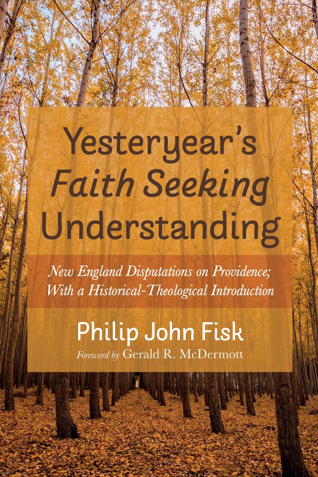 Yesteryear’s Faith Seeking Understanding by Gerald R. McDermott, Philip John Fisk