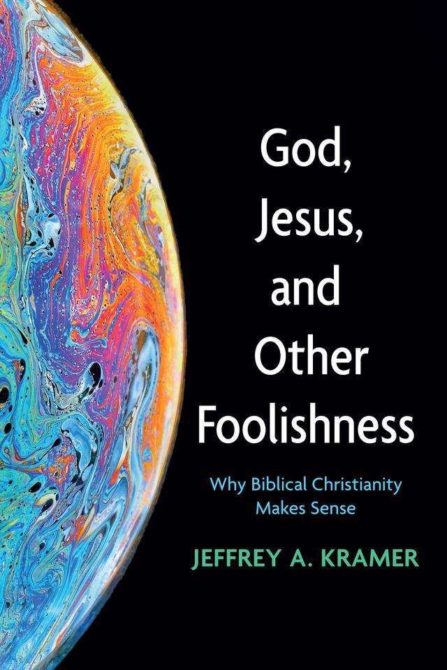 God, Jesus, and Other Foolishness by Jeffrey A. Kramer