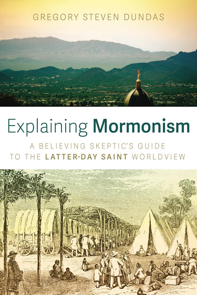 Explaining Mormonism by Gregory Steven Dundas