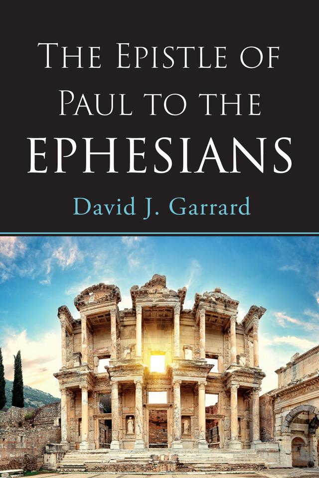 The Epistle of Paul to the Ephesians by David J. Garrard