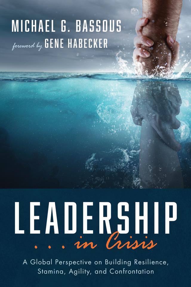 Leadership . . . in Crisis by Michael G. Bassous