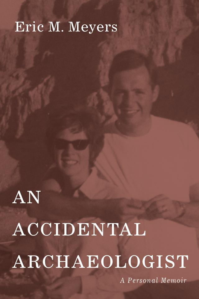 An Accidental Archaeologist by Eric M. Meyers