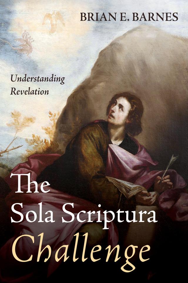 The Sola Scriptura Challenge by Brian E. Barnes