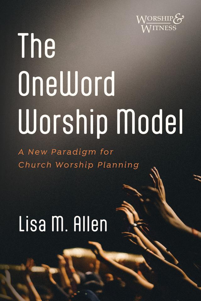 The OneWord Worship Model by Lisa M. Allen
