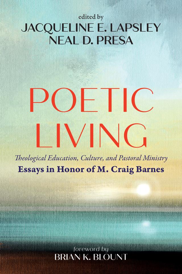 Poetic Living by Brian K. Blount, Jacqueline E. Lapsley, Neal D. Presa