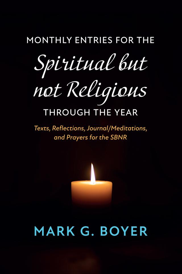 Monthly Entries for the Spiritual but not Religious through the Year by Mark G. Boyer