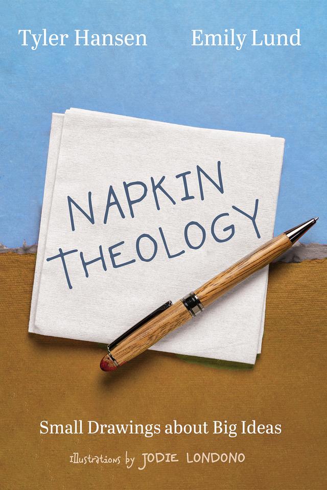 Napkin Theology by Emily Lund, Jodie Londono, Tyler Hansen