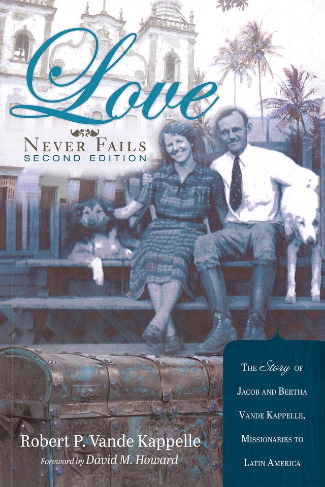 Love Never Fails, Second Edition by David M. Howard, Robert P. Vande Kappelle