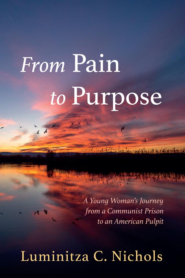From Pain to Purpose by Luminitza C. Nichols