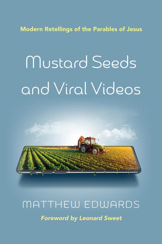 Mustard Seeds and Viral Videos by Leonard Sweet, Matthew Edwards