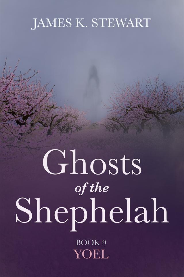 Ghosts of the Shephelah, Book 9 by James K. Stewart