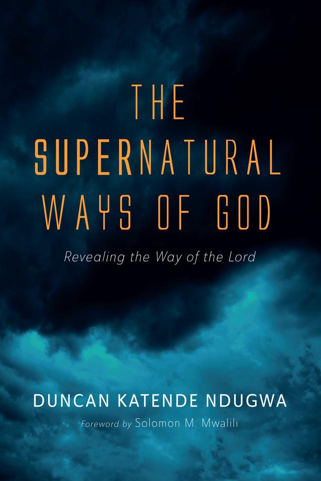 The Supernatural Ways of God by Duncan Katende Ndugwa, Solomon M. Mwalili