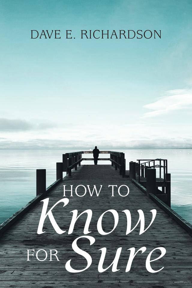 How to Know for Sure by Dave E. Richardson