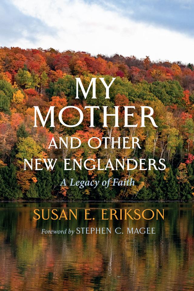My Mother and Other New Englanders by Stephen C. Magee, Susan E. Erikson