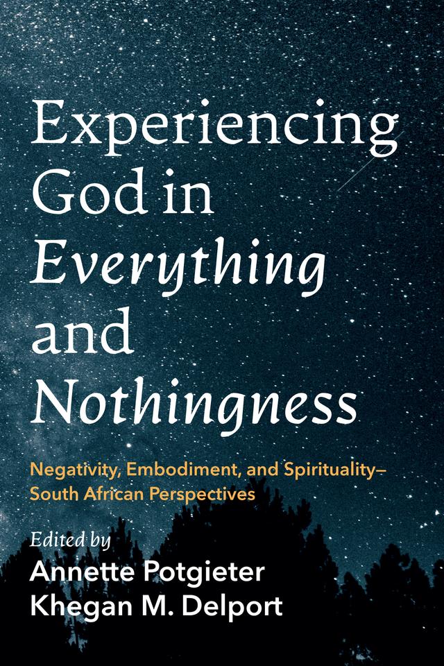 Experiencing God in Everything and Nothingness by Annette Potgieter, Khegan M. Delport