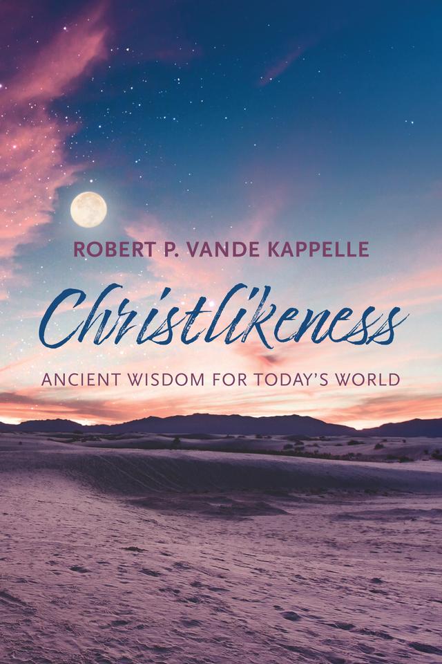 Christlikeness by Robert P. Vande Kappelle
