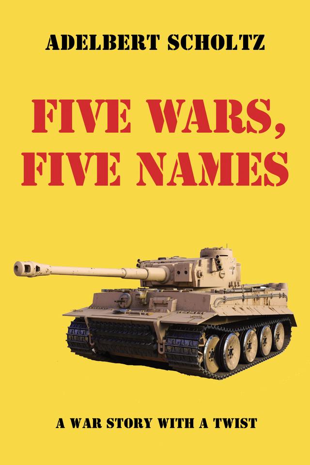 Five Wars, Five Names by Adelbert Scholtz