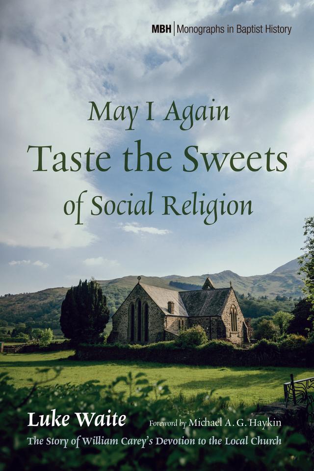 May I Again Taste the Sweets of Social Religion by Luke Waite, Michael A. G. Haykin