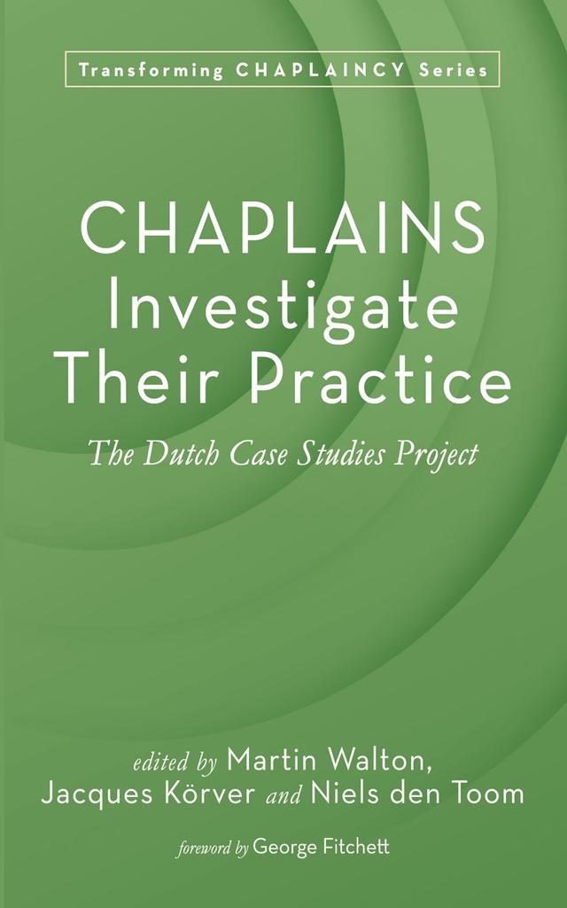 Chaplains Investigate Their Practice by George Fitchett, Jacques Körver, Martin Walton, Niels den Toom