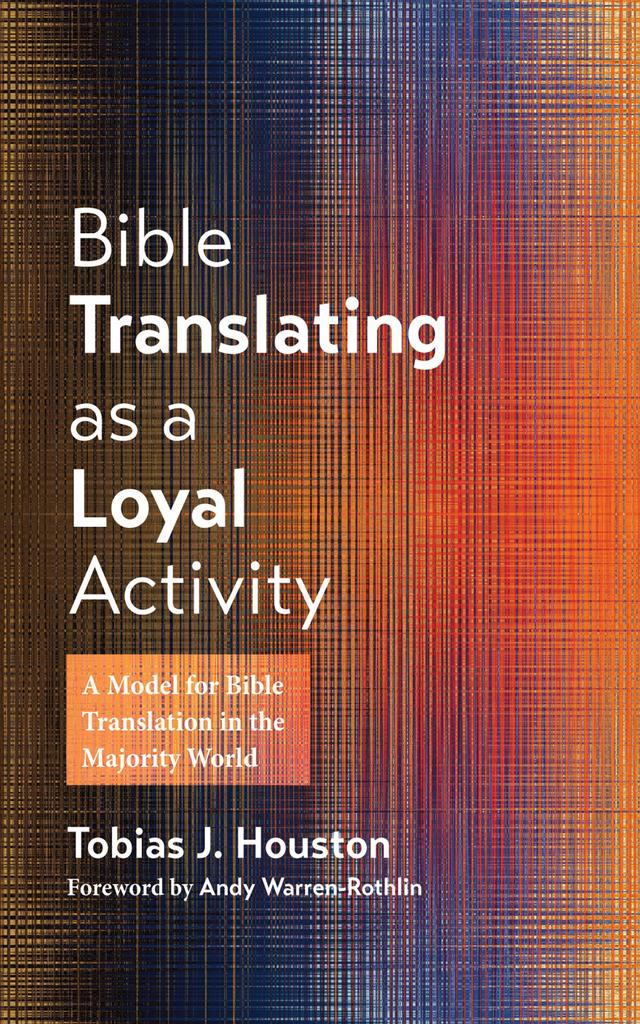 Bible Translating as a Loyal Activity by Andy Warren-Rothlin, Tobias J. Houston