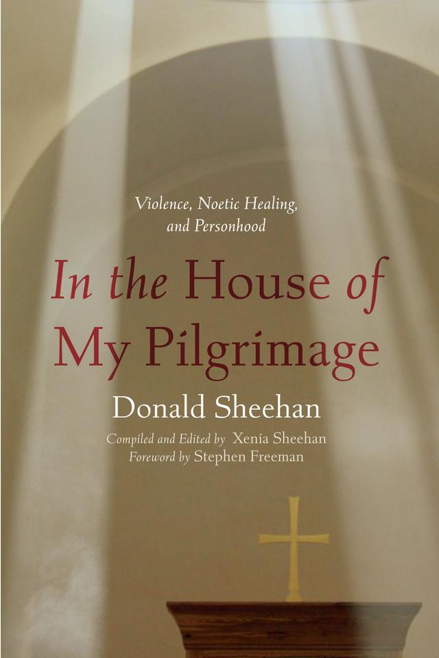 In the House of My Pilgrimage by Donald Sheehan, Stephen Freeman, Xenia Sheehan