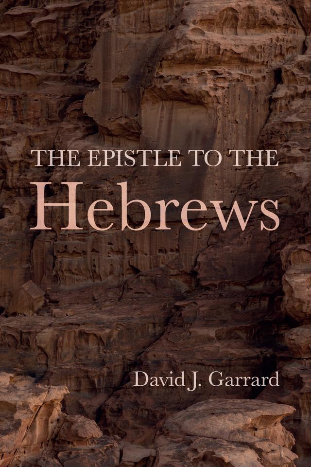 The Epistle to the Hebrews by David J. Garrard