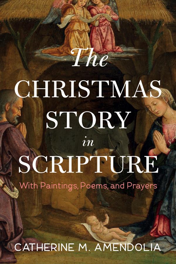 The Christmas Story in Scripture by Catherine M. Amendolia