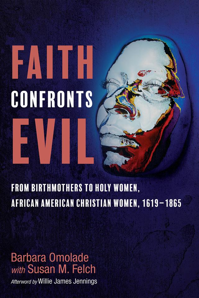 Faith Confronts Evil by Barbara Omolade, Susan M. Felch, Willie James Jennings