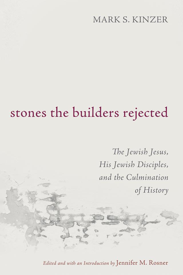 Stones the Builders Rejected by Jennifer M. Rosner, Mark S. Kinzer