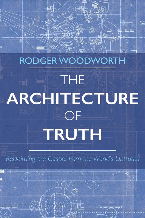 The Architecture of Truth by Rodger Woodworth