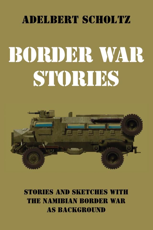 Border War Stories by Adelbert Scholtz
