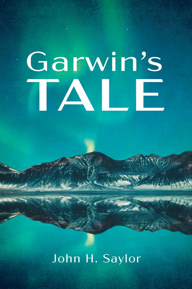 Garwin’s Tale by John H. Saylor