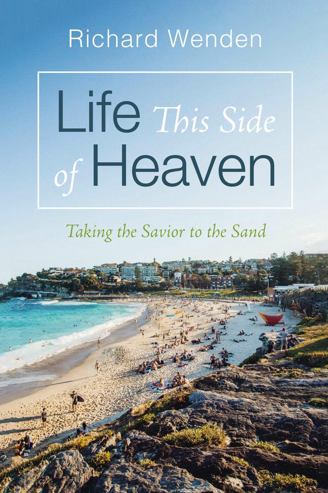 Life This Side of Heaven by Richard Wenden