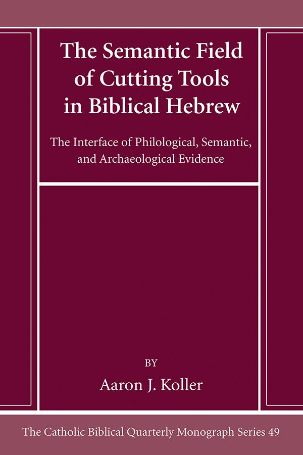 The Semantic Field of Cutting Tools in Biblical Hebrew by Aaron Koller