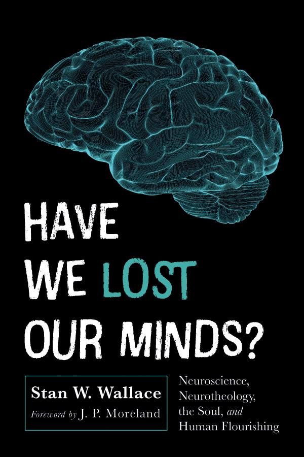 Have We Lost Our Minds? by J. P. Moreland, Stan W. Wallace