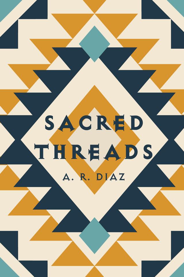 Sacred Threads by A. R. Diaz