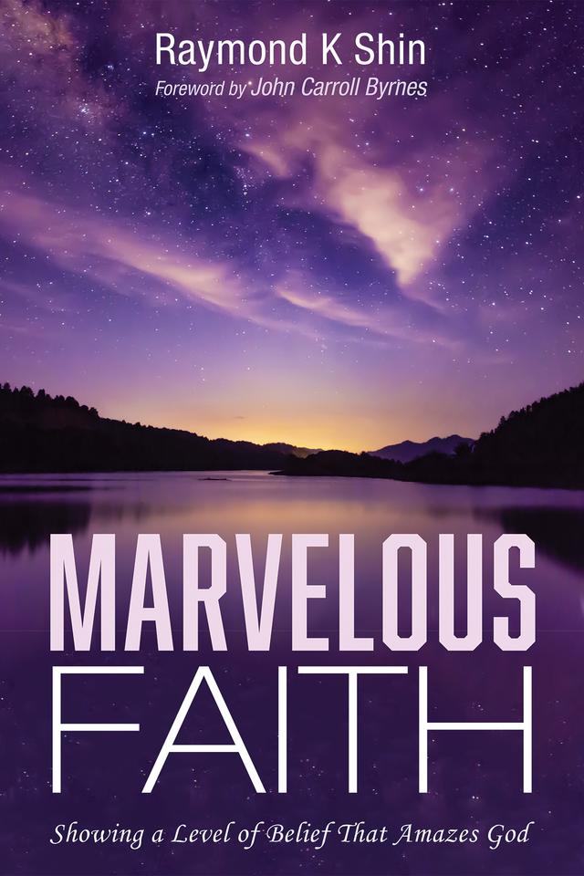 Marvelous Faith by John Carroll Byrnes, Raymond K. Shin