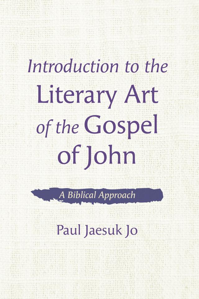 Introduction to the Literary Art of the Gospel of John by Paul Jaesuk Jo