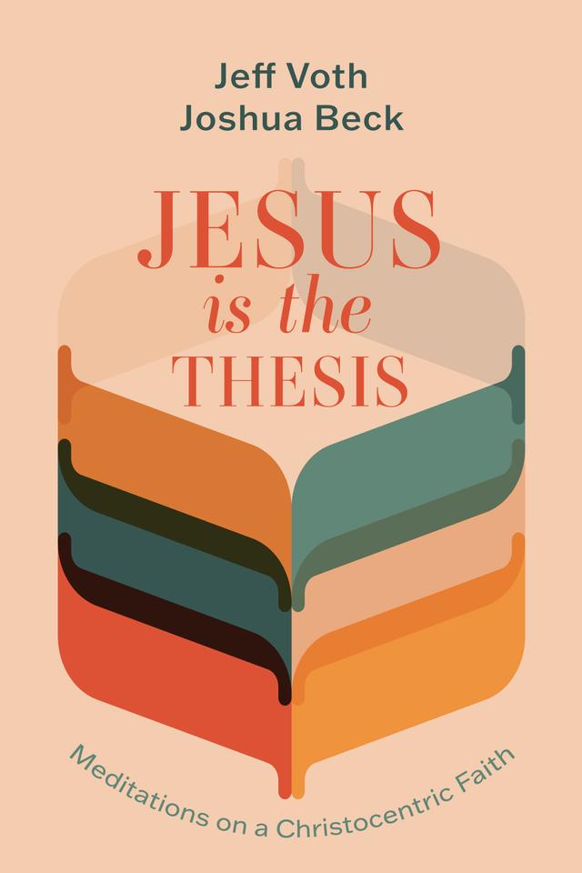 Jesus Is the Thesis by Jeff Voth, Joshua Beck
