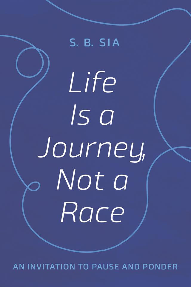 Life Is a Journey, Not a Race by S. B. Sia