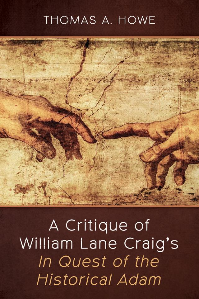 A Critique of William Lane Craig’s In Quest of the Historical Adam by Thomas A. Howe