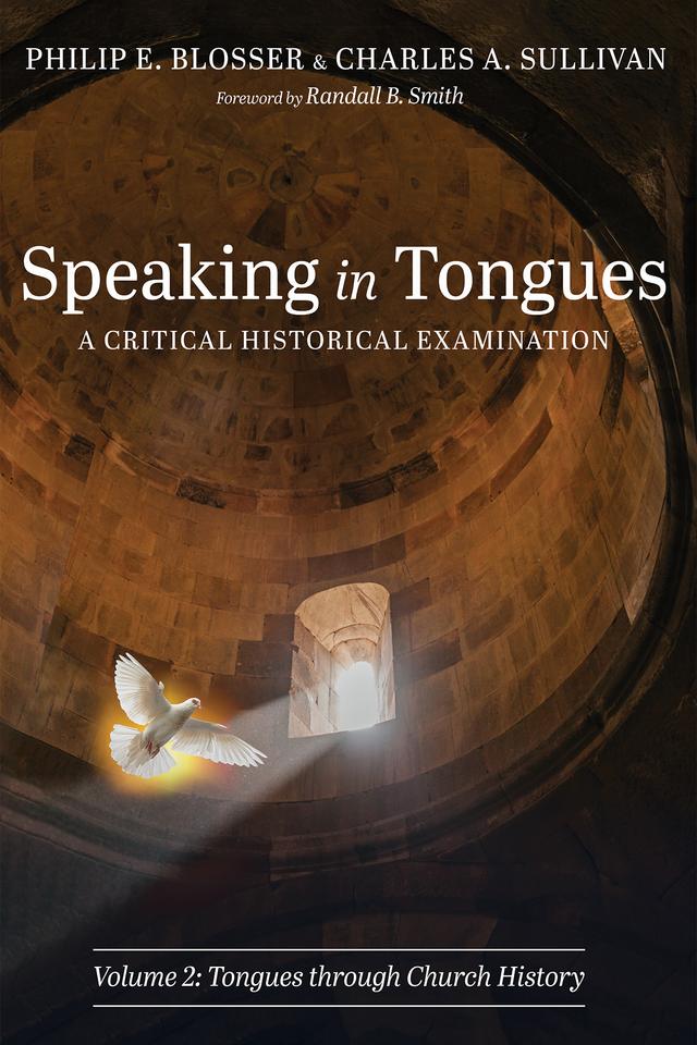 Speaking in Tongues: A Critical Historical Examination, Volume 2 by Charles A. Sullivan, Philip E. Blosser, Randall B. Smith