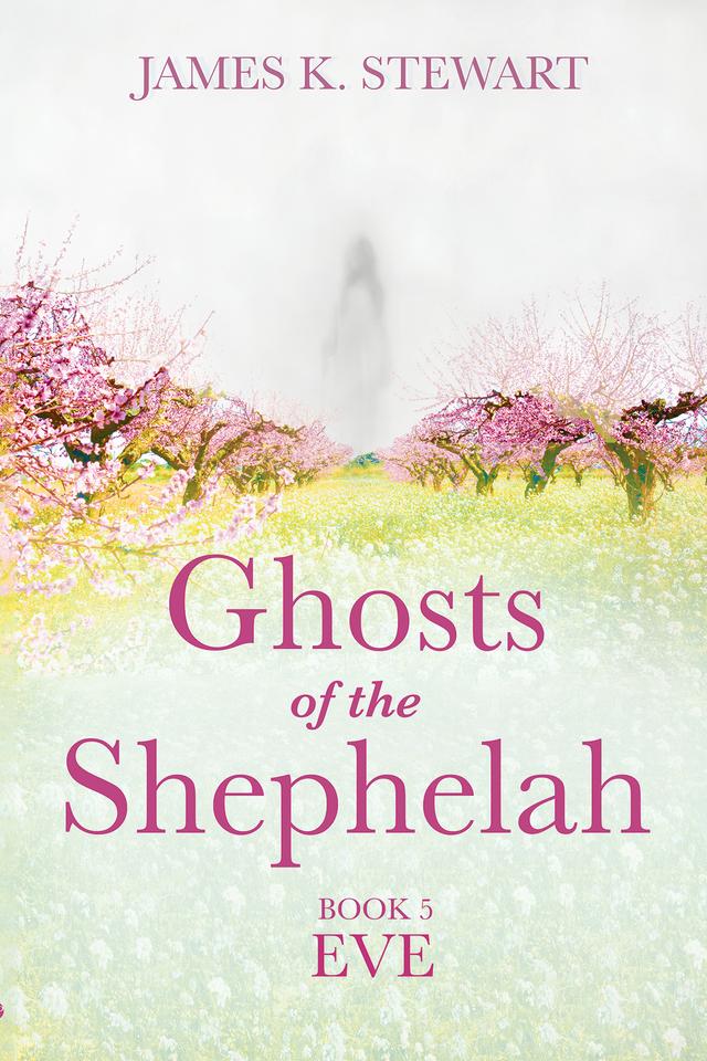 Ghosts of the Shephelah, Book 5 by James K. Stewart