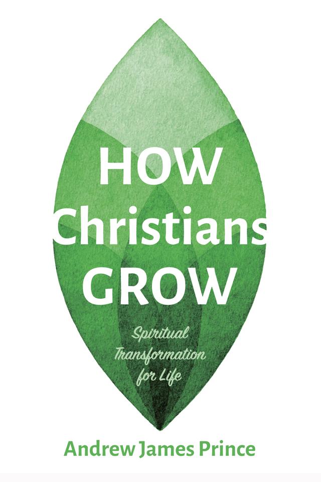 How Christians Grow by Andrew James Prince