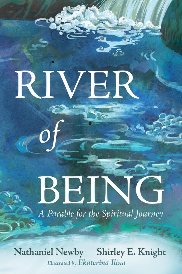 River of Being by Ekaterina Ilina, Nathaniel Newby, Shirley E. Knight