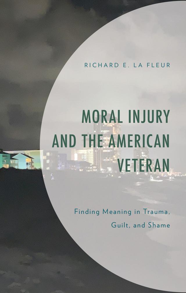 Moral Injury and the American Veteran by Richard E. La Fleur