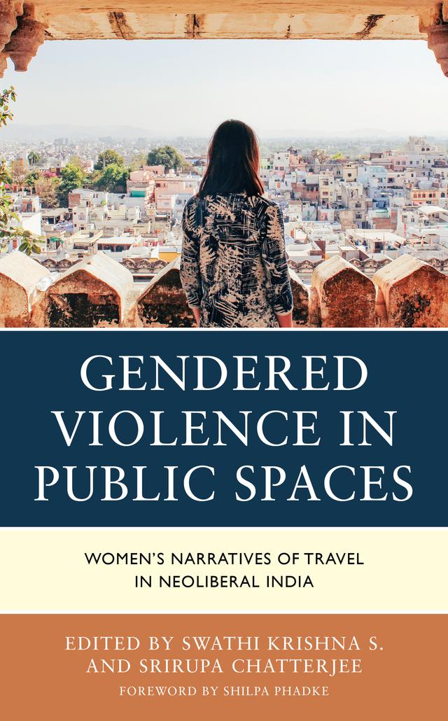 Gendered Violence in Public Spaces by Bonnie Zare, Ditto Prasad, Jana Fedtke, Kiranpreet Kaur Baath, Madhuja Mukherjee, Nidhi Shrivastava, Pronoti Baglary, Ranu Tomar, Rima Bhattacharya, Shilpa Phadke, Shreya Rastogi, Srirupa Chatterjee, Sucharita Sen, Swathi Krishna S., Uttara Manohar