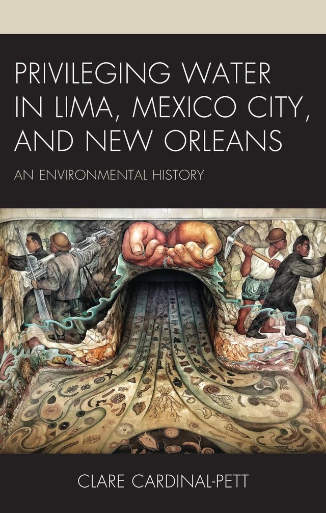 Privileging Water in Lima, Mexico City, and New Orleans by Clare Cardinal-Pett