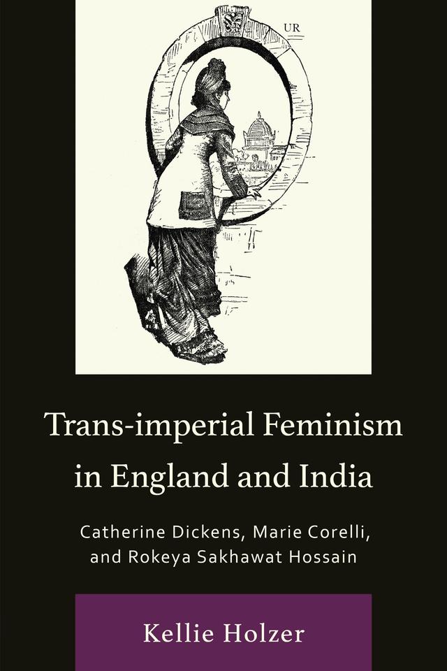 Trans-imperial Feminism in England and India by Kellie Holzer